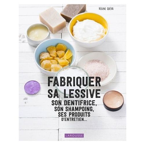 Fabriquer Sa Lessive, Son Dentifrice, Son Shampoing, Ses Produits D'entretien