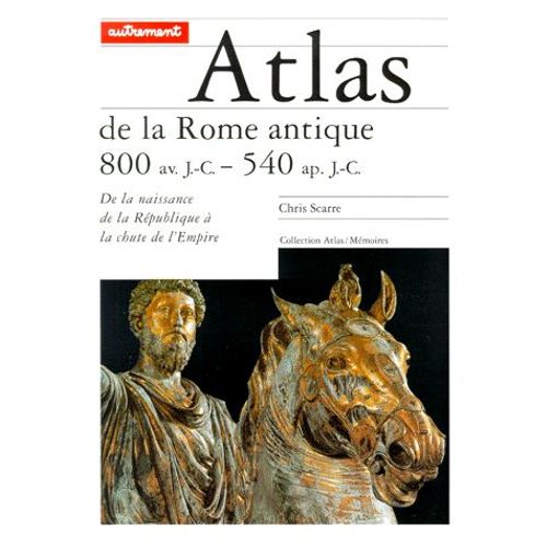 Atlas De La Rome Antique / De La Naissance De La République À La Chute De L'empire : 800 Avant Jc - 540 Après Jc