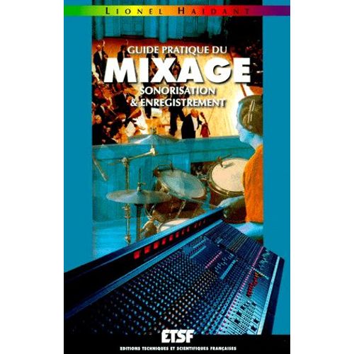 Guide Pratique Du Mixage - Sonorisation & Enregistrement