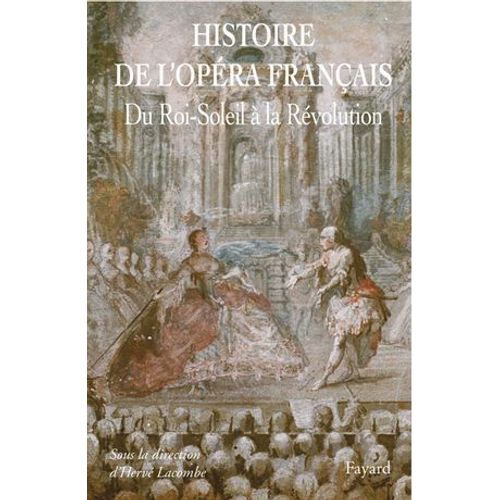 Histoire De L'opéra Francais. Xvii-Xviiie Siècles
