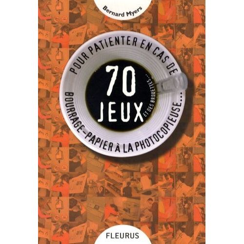 70 Jeux Et Des Brouettes - Pour Patienter En Cas De Bourrage-Papier À La Photocopieuse