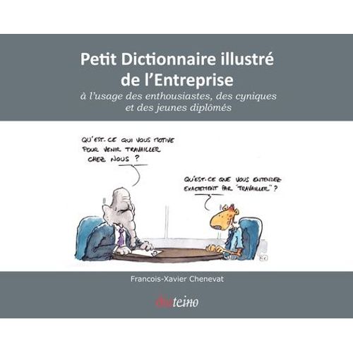 Petit Dictionnaire Illustré De L'entreprise À L'usage Des Enthousiastes, Des Cyniques, Et Des Jeunes Diplômés