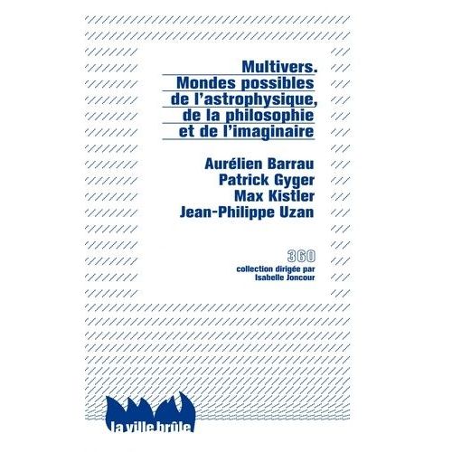 Multivers - Mondes Possibles De L'astrophysique, De La Philosophie Et De L'imaginaire