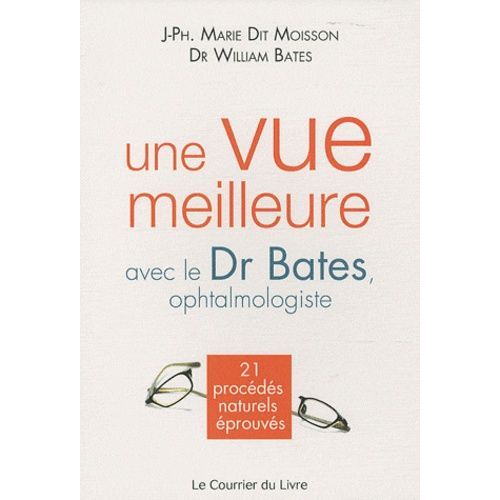 Une Vue Meilleure Avec Le Dr Bates, Ophtalmologiste - 21 Procédés Naturels Éprouvés