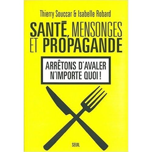 Santé, Mensonges Et Propagande - Arrêtons D'avaler N'importe Quoi !