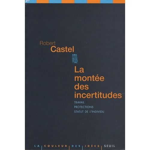 La Montée Des Incertitudes - Travail, Protections, Statut De L'individu