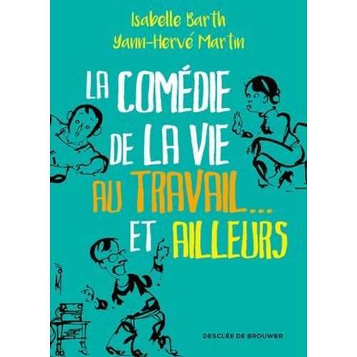La Comédie De La Vie Au Travail... Et Ailleurs