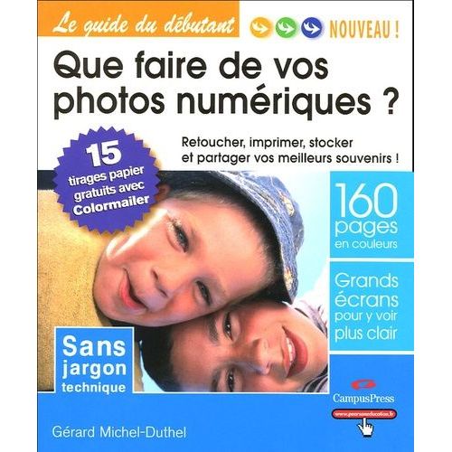 Que Faire De Vos Photos Numériques ? - Retoucher, Imprimer, Stocker Et Partager Vos Meilleurs Souvenirs !