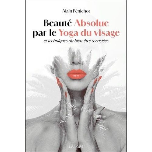 Beauté Absolue Par Le Yoga Du Visage Et Techniques Du Bien-Être Associées