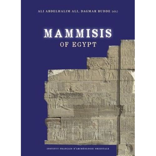 Mammisis Of Egypt - Proceedings Of The First International Colloquium Held In Cairo, Ifao, March 27-28, 2019