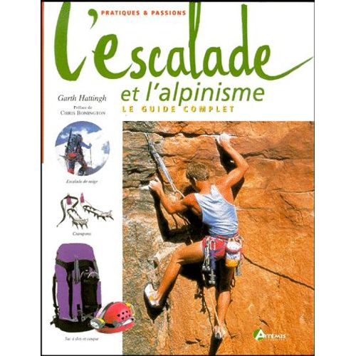 L'escalade Et L'alpinisme - Le Guide Complet