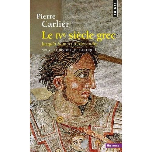 Nouvelle Histoire De L'antiquité - Tome 3, Le Ive Siècle Grec, Jusqu'à La Mort D'alexandre