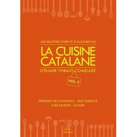 La Cuisine Catalane, 400 Recettes DHier Et DAujourdHui - Principat De Catalunya, Pais Valencia, Illes Balears, Alguer