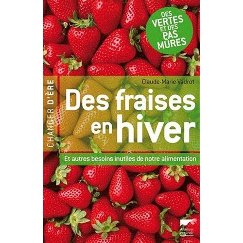 Des Fraises En Hiver - Et Autres Besoins Inutiles De Notre Alimentation
