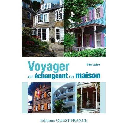 Voyager En Échangeant Sa Maison - Tout Ce Que Vous Devez Savoir Pour Réussir Un Échange De Maisons
