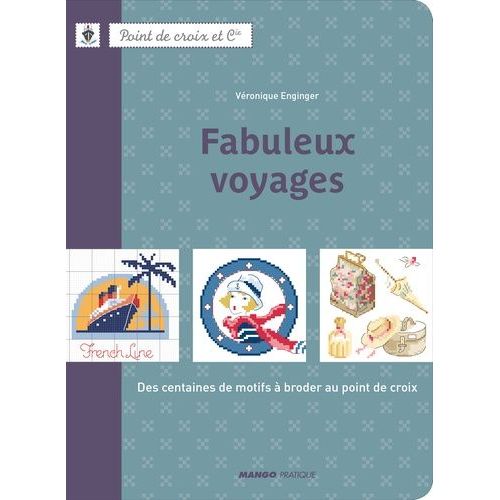 Fabuleux Voyages - Des Centaines De Motifs À Broder Au Point De Croix