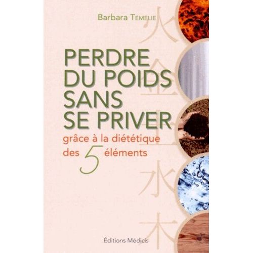 Perdre Du Poids Sans Se Priver Avec La Diététique Des Cinq Éléments