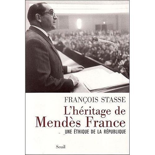 L'héritage De Mendès France - Une Éthique De La République