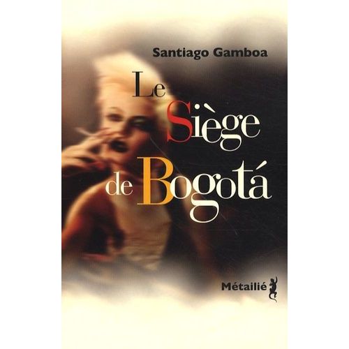 Le Siège De Bogota - Suivi De Histoire Tragique De L'homme Qui Tombait Amoureux Dans Les Aéroports