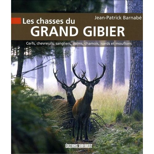 Les Chasses Du Grand Gibier - Cerfs, Chevreuils, Daims, Sangliers, Chamois, Isards Et Mouflons