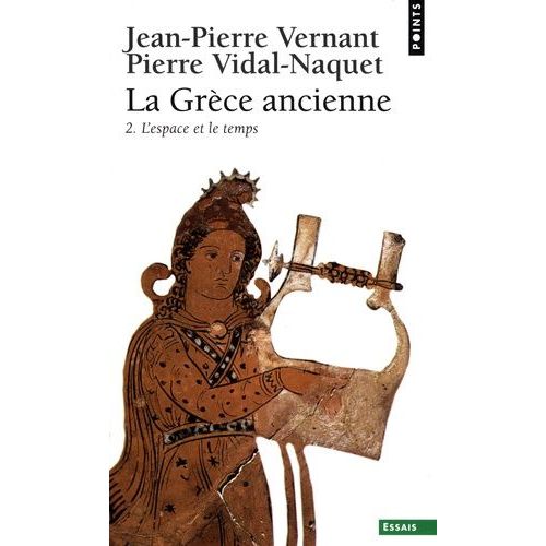 La Grèce Ancienne - Tome 2, L'espace Et Le Temps