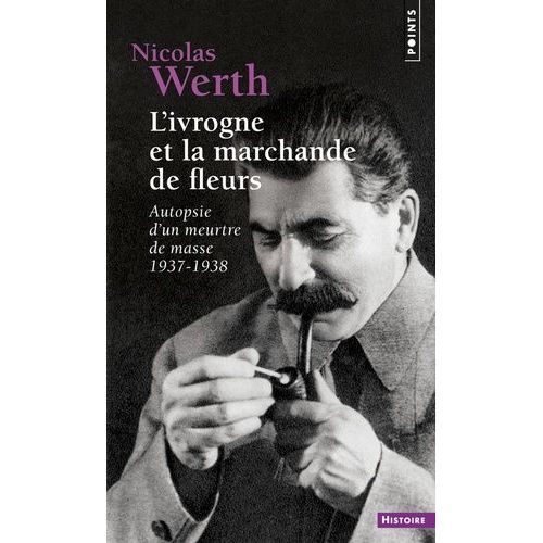 L'ivrogne Et La Marchande De Fleurs - Autopsie D'un Meurtre De Masse 1937-1938
