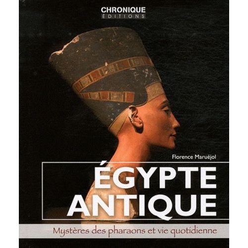 Egypte Antique - Mystères Des Pharaons Et Vie Quotidienne