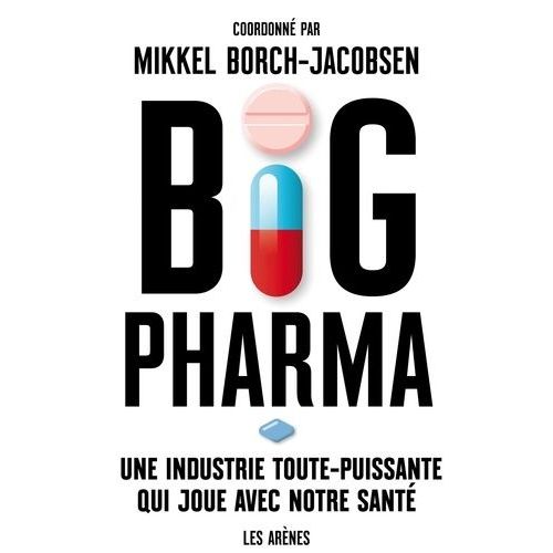 Big Pharma - Une Industrie Toute-Puissante Qui Joue Avec Notre Santé