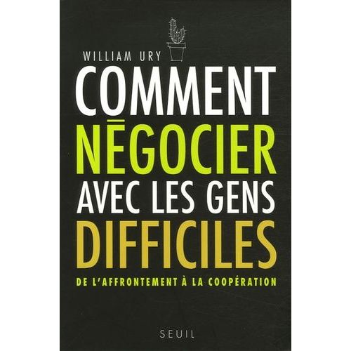 Comment Négocier Avec Les Gens Difficiles - De L'affrontement À La Coopération