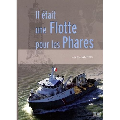 Il Était Une Flotte Pour Les Phares - L'histoire Houleuse De La Flotte De Travail Des Phares Et Balises