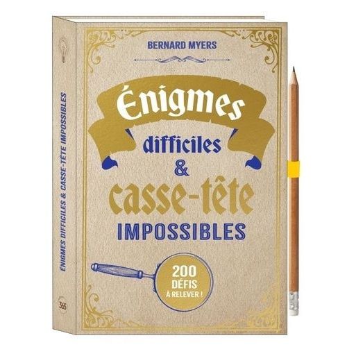 Enigmes Difficiles Et Casse-Tête Impossibles - 200 Défis À Relever !
