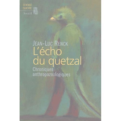 L'écho Du Quetzal - Chroniques Anthropozoologiques