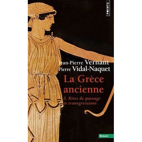 La Grèce Ancienne - Tome 3 : Rites De Passage Et Transgressions