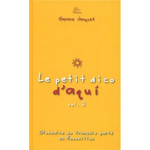 Le Petit Dico D'aqui - Glossaire Du Français Parlé En Roussillon Volume 2 (1 Cd Audio)
