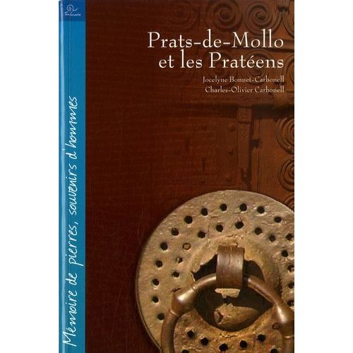 Prats - De - Mollo Et Les Pratéens - Mémoires De Pierres Et Souvenirs D'hommes