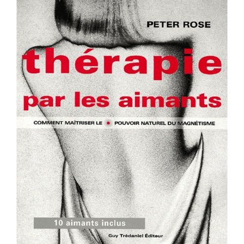 Therapie Par Les Aimants - Comment Maitriser Le Pouvoir Naturel Du Magnetisme