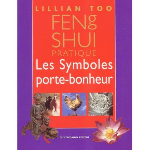 Feng Shui Pratique - Les Symboles Porte-Bonheur