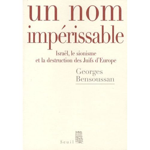 Un Nom Impérissable - Israël, Le Sionisme Et La Destruction Des Juifs D'europe (1933-2007)