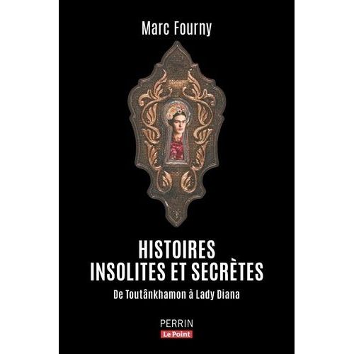 Histoires Insolites Et Secrètes - De Toutânkhamon À Lady Diana