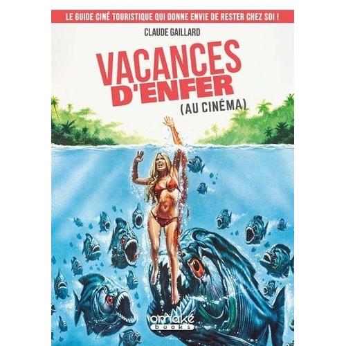 Vacances D'enfer (Au Cinéma) - Le Guide Ciné Touristique Qui Donne Envie De Rester Chez Soi !