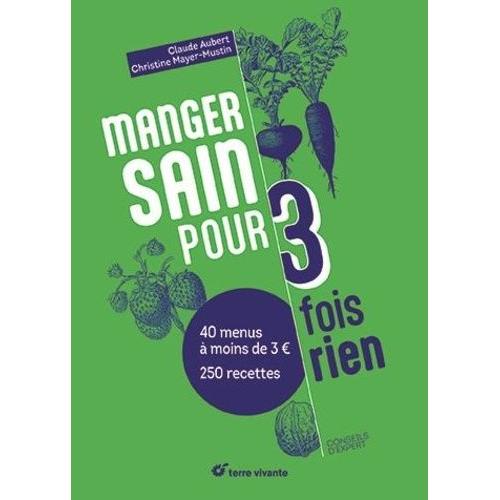 Manger Sain Pour Trois Fois Rien - Plus De 200 Recettes, 20 Menus À Moins De 2¿