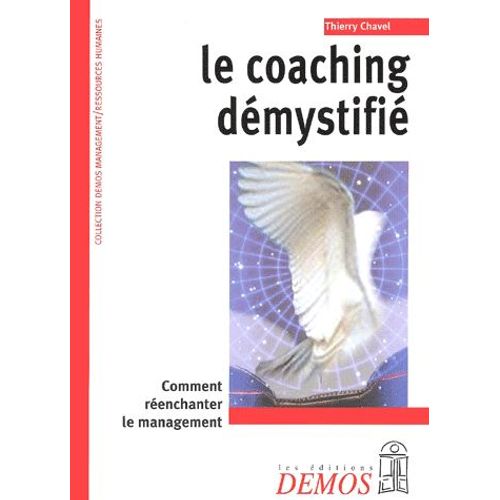 Le Coaching Démystifié. Comment Réenchanter Le Management
