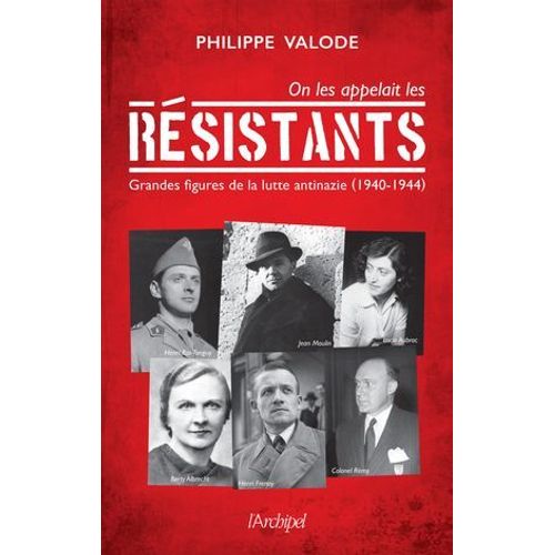 On Les Appelait Les Résistants - Grandes Figures De La Lutte Antinazie (1940-1944)