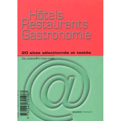 Hôtels Restaurants Gastronomie - 20 Sites Sélectionnés Et Testés