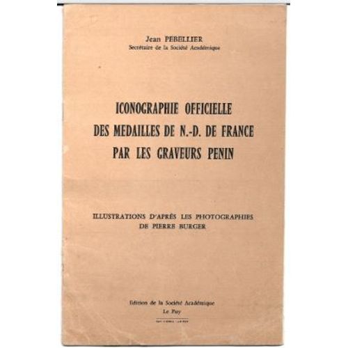 Iconographie Officielle Des Médailles De Notre-Dame De France Par Les Graveurs Penin, Jean Pebellier, Photos De Pierre Burger, Éd. De La Société Académique, Le Puy-En-Velay Avec Envoi De L'Auteur