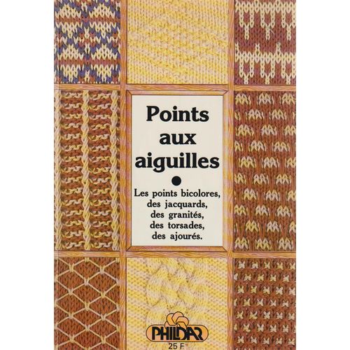 Phildar : Points Aux Aiguilles [Points Bicolores, Jacquards, Granités, Torsades, Ajourés]