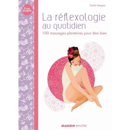 La Réflexologie Au Quotidien - 100 Massages Plantaires Pour Être Bien