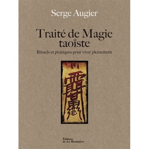 Traité De Magie Taoïste - Rituels Et Pratiques Pour Vivre Pleinement