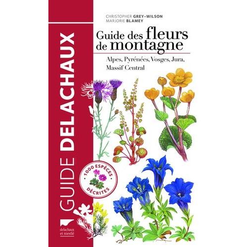Guide Des Fleurs De Montagne - Alpes, Pyrénées, Vosges, Jura, Massif Central