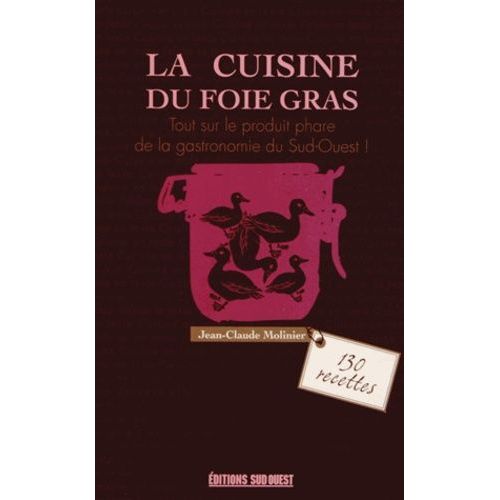 La Cuisine Du Foie Gras - Cru, Mi-Cuit, Poêlé, En Terrine
